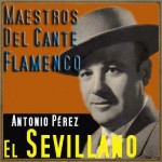 Maestros del Cante Flamenco: El Sevillano