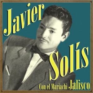 Javier Solís Con el Mariachi Jalisco