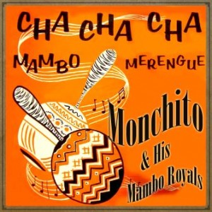 Cha Cha Cha, Mambo y Merengue, Monchito & His Mambo Royals