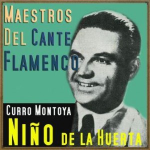 Maestros del Cante Flamenco: Niño de la Huerta