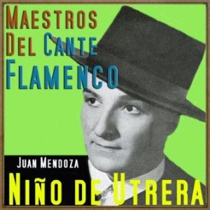 Maestros del Cante Flamenco: Niño de Utrera