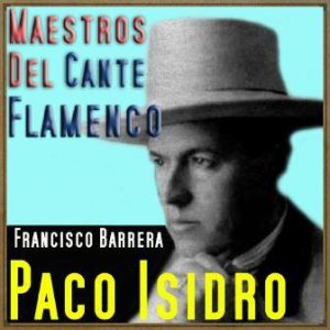 Maestros del Cante Flamenco: Paco Isidro