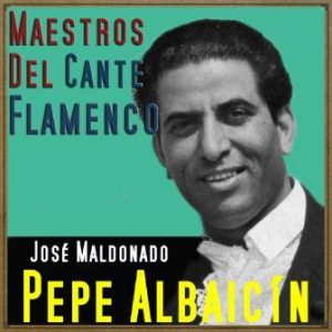 Maestros del Cante Flamenco: Pepe Albaicín