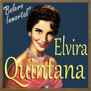 Elvira Quintana: “Bolero Inmortal”