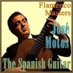 The Spanish Guitar – Flamenco Masters: José Motos