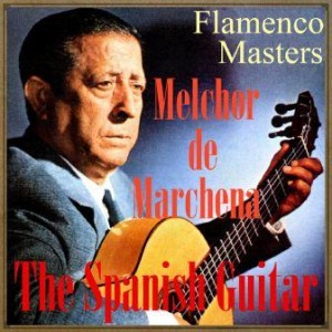 The Spanish Guitar, “Flamenco Masters”, Melchor de Marchena