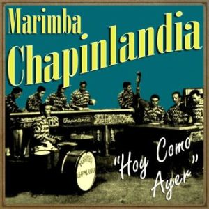 Hoy Como Ayer, Marimba Chapinlandia