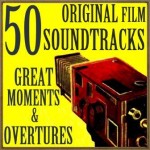 50 Original Film Soundtracks Great Moments & Overtures