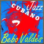 Jazz Cubano, Bebo Valdés