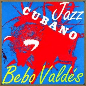 Jazz Cubano, Bebo Valdés