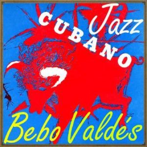 Jazz Cubano, Bebo Valdés