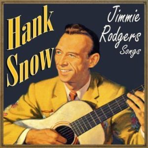 Jimmie Rodgers Songs, Hank Snow