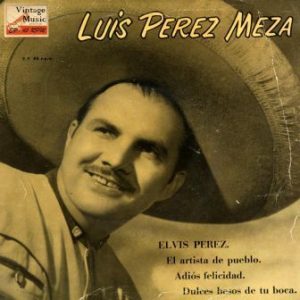 Elvis Pérez” (To Elvis Presley), Luis Pérez Meza