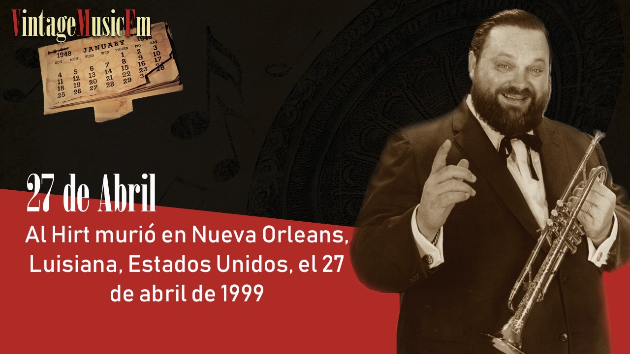 Al Hirt murió en Nueva Orleans, Luisiana, Estados Unidos, el 27 de abril de 1999