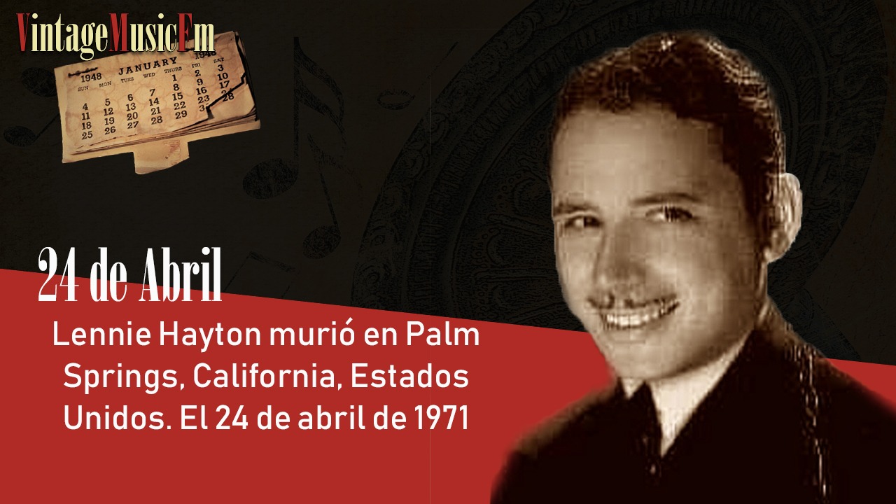 Lennie Hayton murió en Palm Springs, California, Estados Unidos. El 24 de abril de 1971