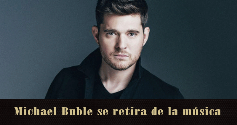 Michael Bublé anuncia su retirada a los 43 años