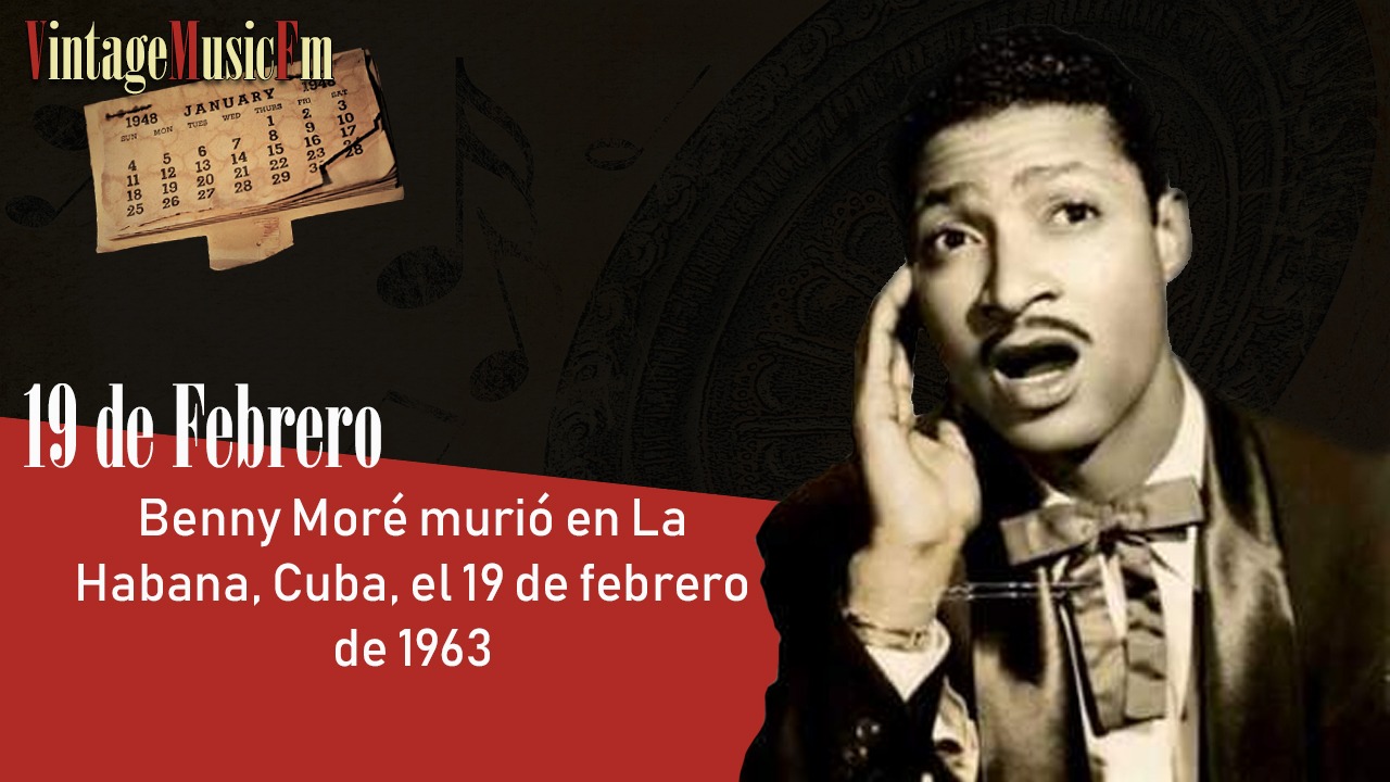 Benny Moré murió en La Habana, Cuba, el 19 de febrero de 1963