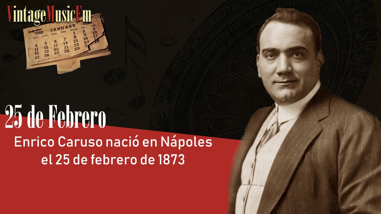 Enrico Caruso nació en Nápoles el 25 de febrero de 1873