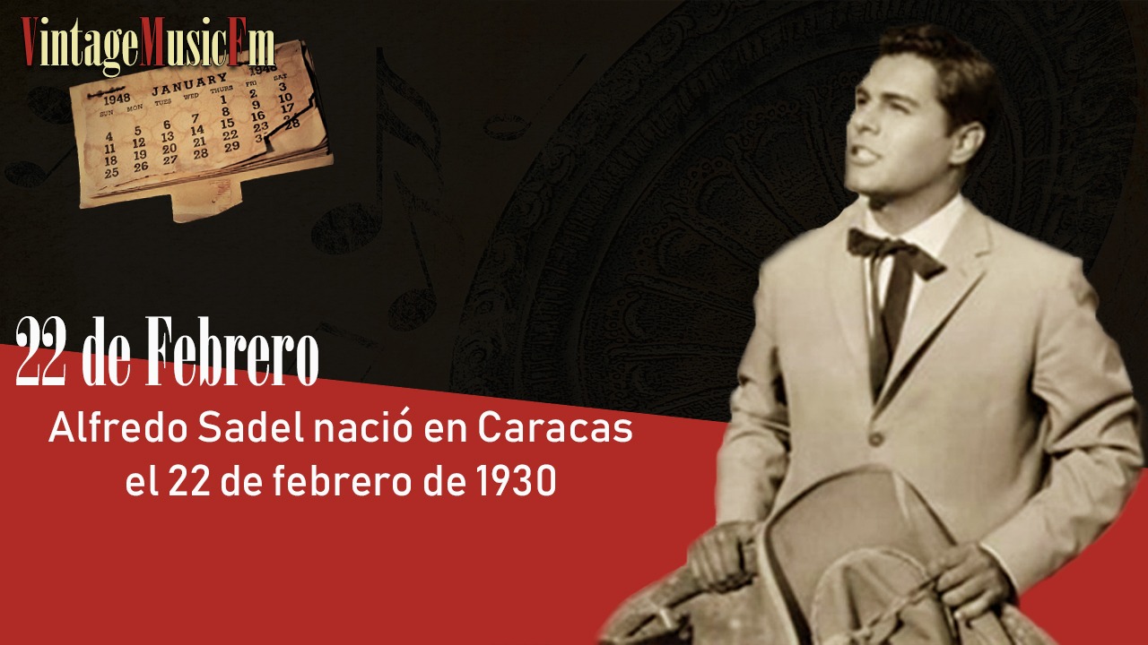 Alfredo Sadel nació en Caracas el 22 de febrero de 1930