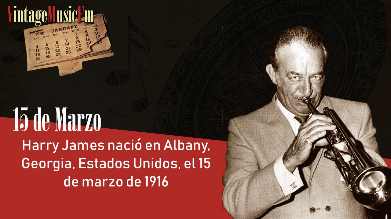 Harry James nació en Albany, Georgia, Estados Unidos, el 15 de marzo de 1916