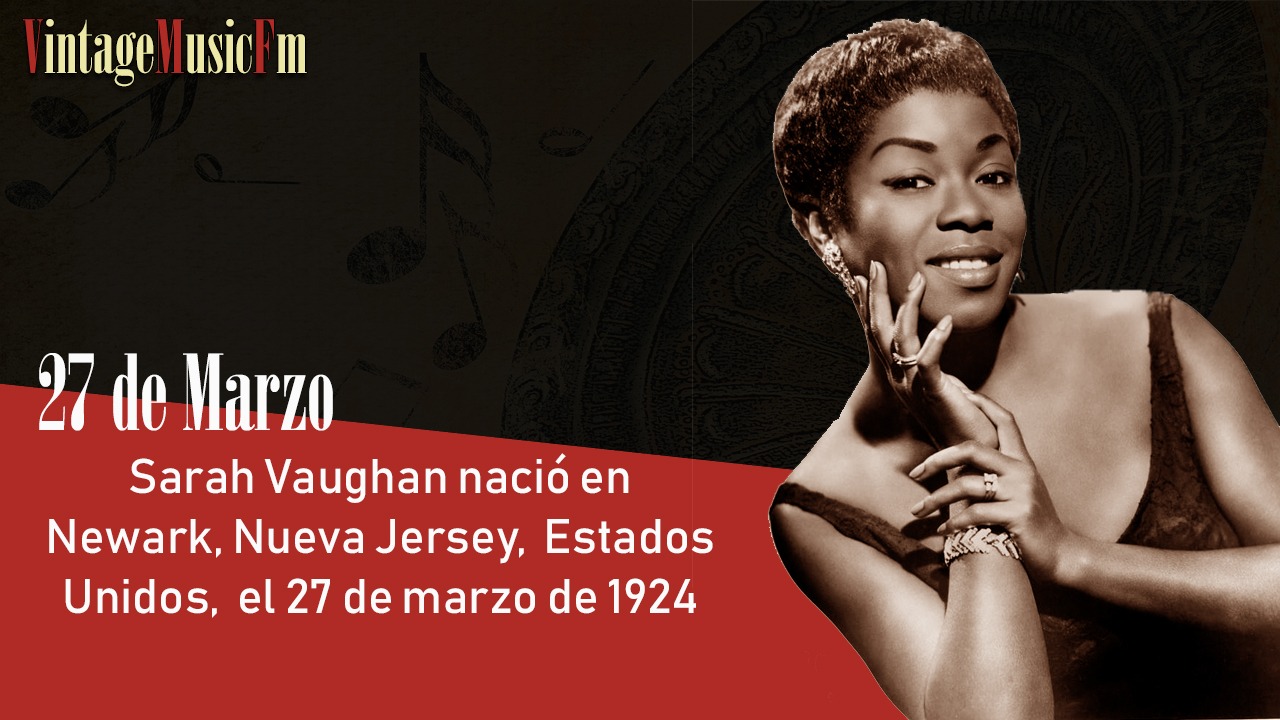 Sarah Vaughan nació en Newark, Nueva Jersey, Estados Unidos, el 27 de marzo de 1924