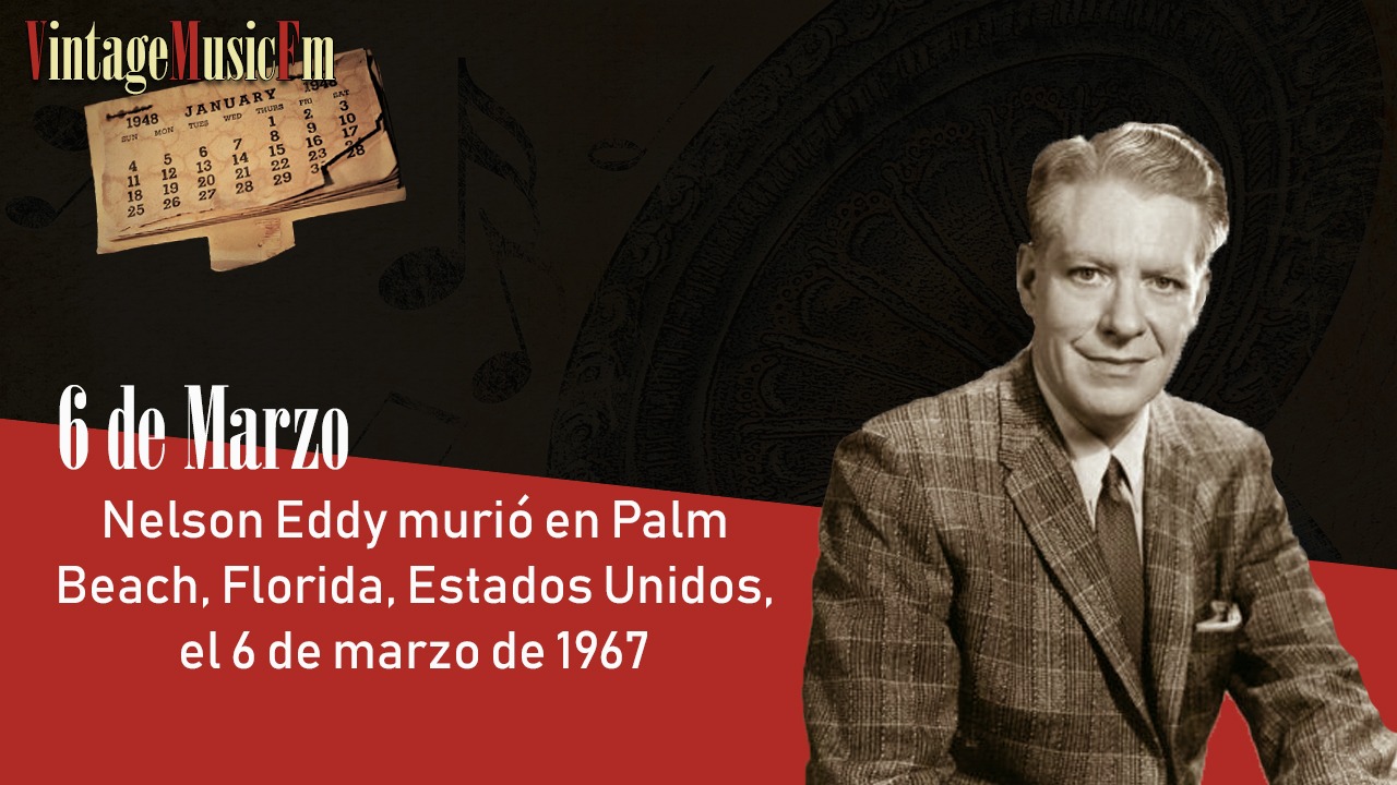Nelson Eddy murió en Palm Beach, Florida, Estados Unidos, el 6 de marzo de 1967