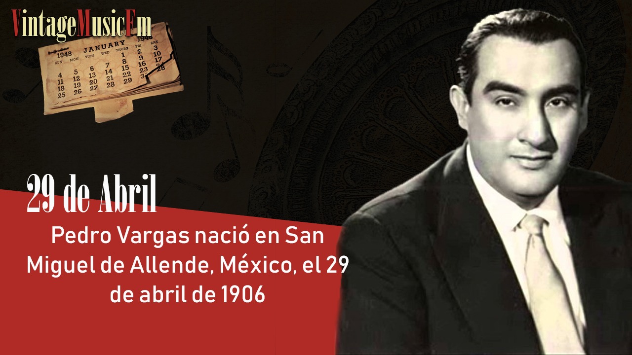 Pedro Vargas nació en Guanajuato el 29 de abril de 1906