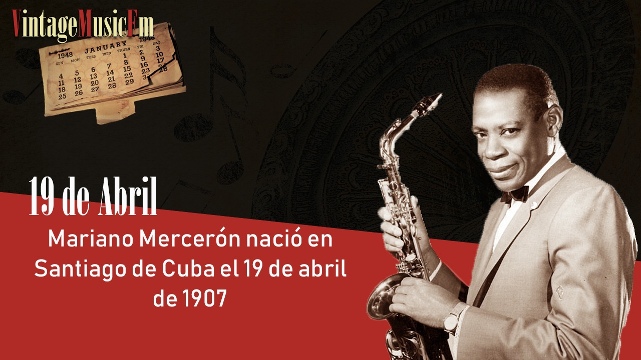 Mariano Mercerón nació en Santiago de Cuba el 19 de abril de 1907