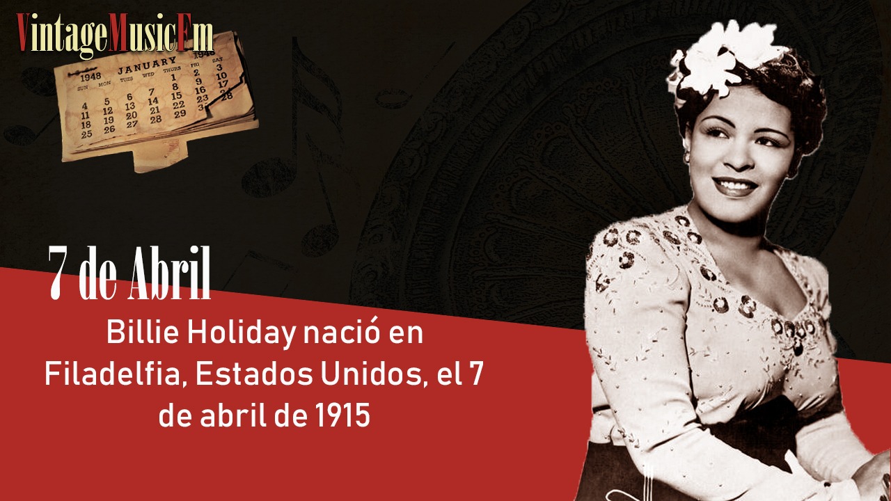 Billie Holiday nació en Filadelfia, Estados Unidos, el 7 de abril de 1915