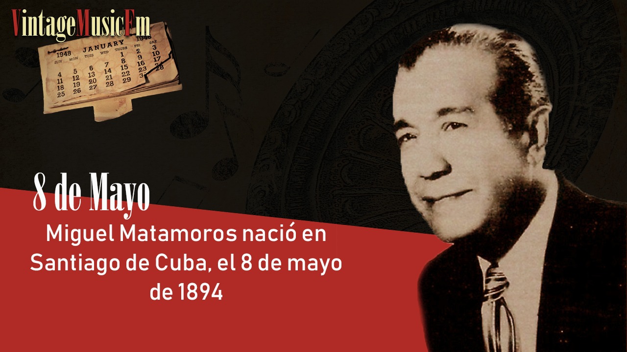 Miguel Matamoros nació en Santiago de Cuba, el 8 de mayo de 1894