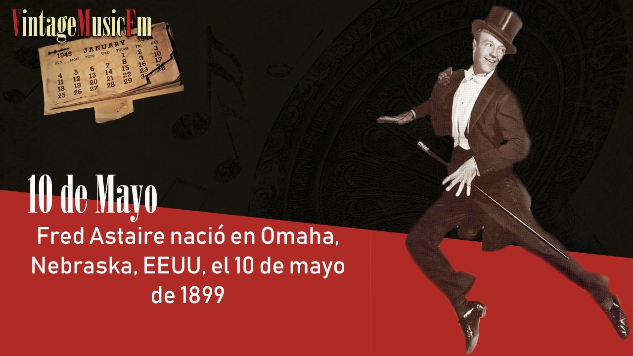 Fred Astaire nació en Omaha, Nebraska, EEUU, el 10 de mayo de 1899