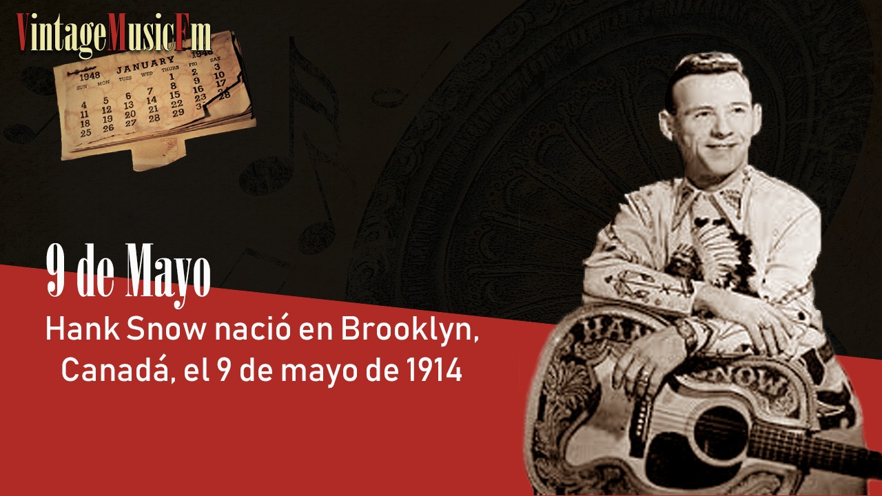 Hank Snow nació en Brooklyn, Canadá, el 9 de mayo de 1914