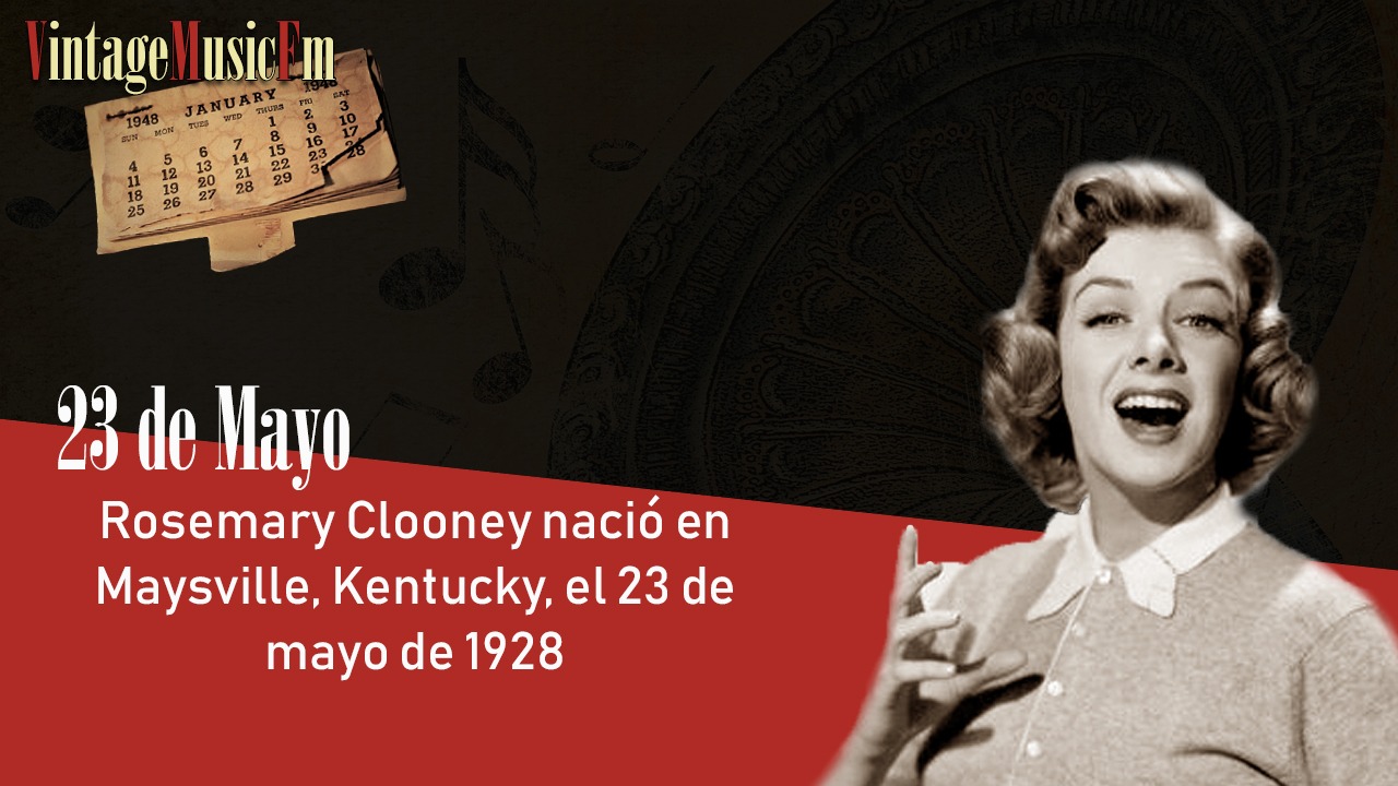 Rosemary Clooney nació en Maysville, Kentucky, el 23 de mayo de 1928
