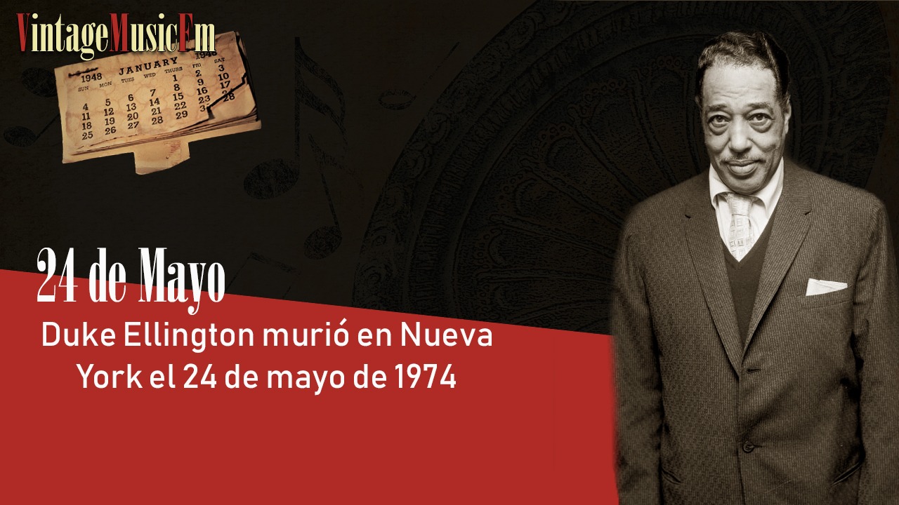 Duke Ellington murió en Nueva York el 24 de mayo de 1974