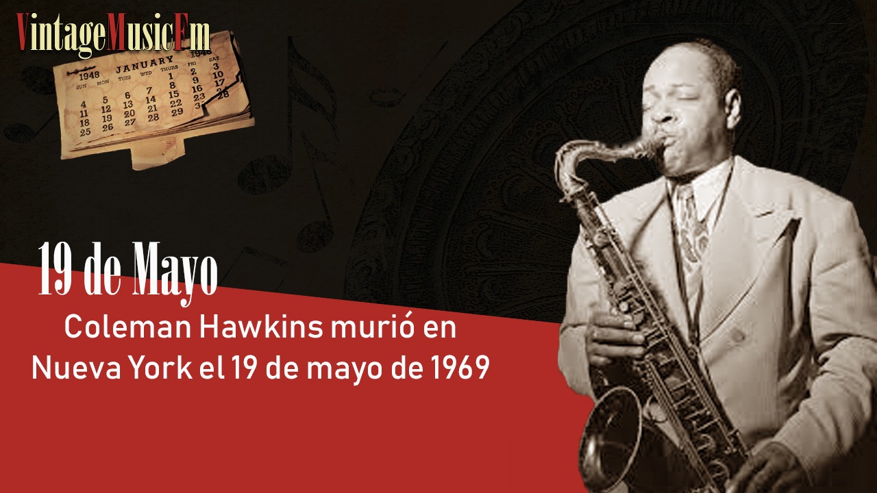 Coleman Hawkins murió en Nueva York el 19 de mayo de 1969