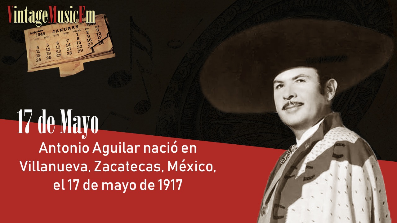 Antonio Aguilar nació en Villanueva, Zacatecas, México, el 17 de mayo de 1917
