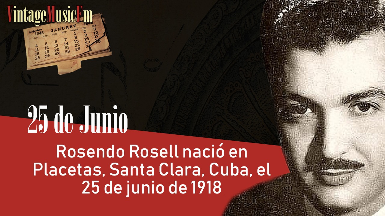 Rosendo Rosell nació en Placetas, Santa Clara, Cuba, el 25 de junio de 1918