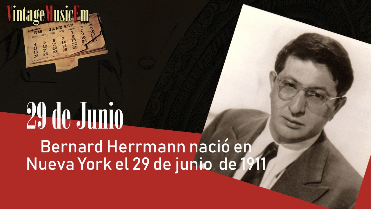 Bernard Herrmann nació en Nueva York el 29 de junio de 1911