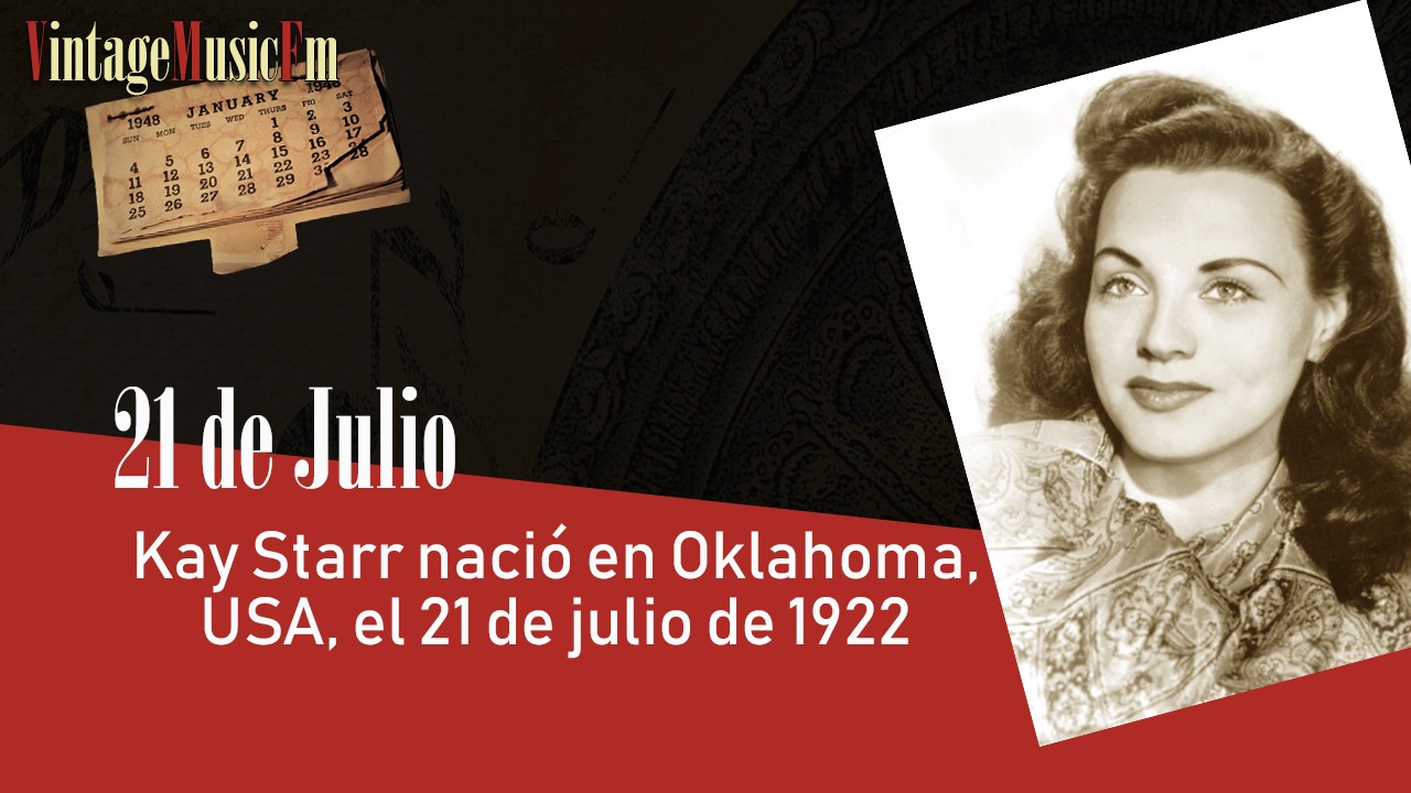 Kay Starr nació en Oklahoma, USA, el 21 de julio de 1922