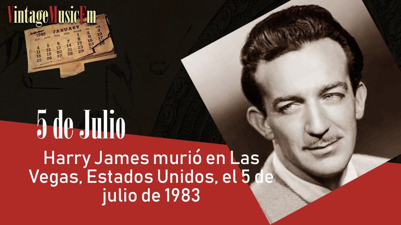 Harry James murió en Las Vegas, Estados Unidos, el 5 de julio de 1983