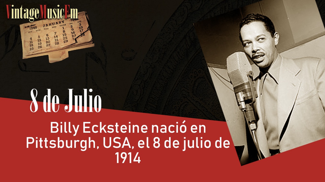 Billy Ecksteine nació en Pittsburgh, USA, el 8 de julio de 1914