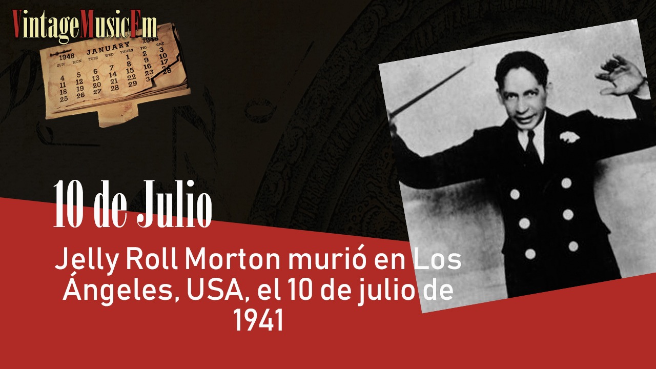 Jelly Roll Morton murió en Los Ángeles, USA, el 10 de julio de 1941