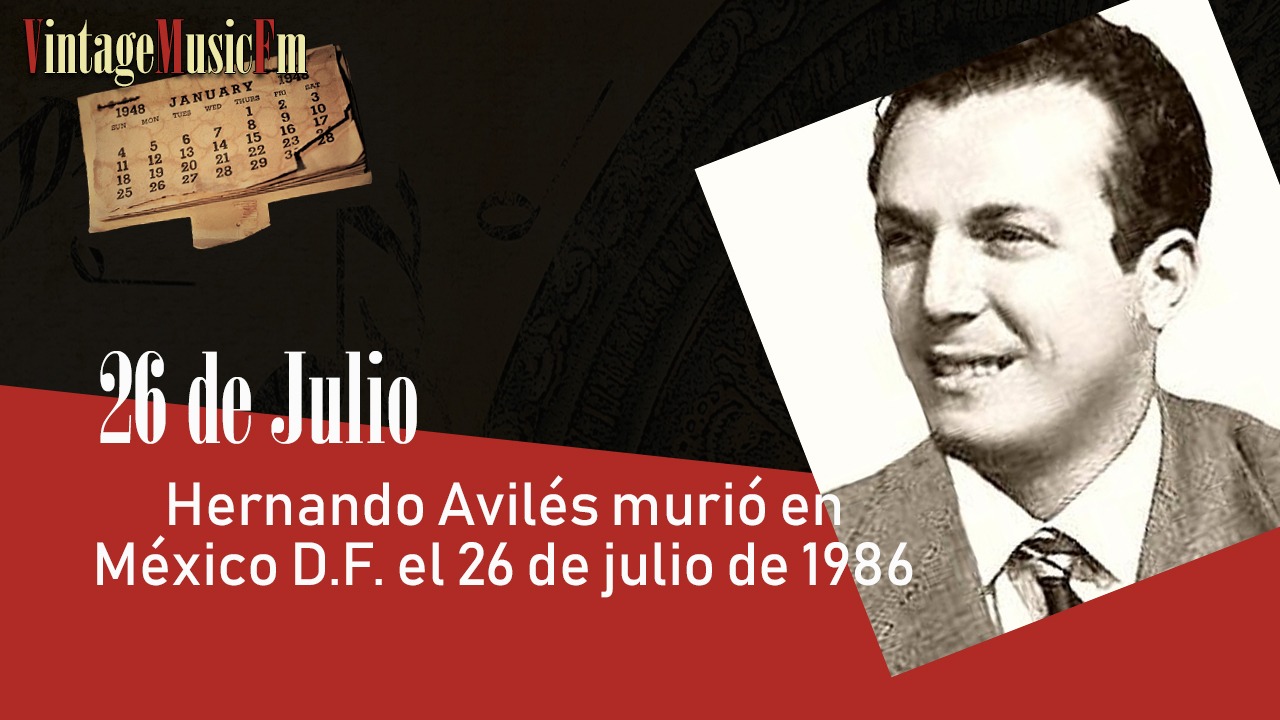 Hernando Aviles murió en México D.F. el 26 de julio de 1986