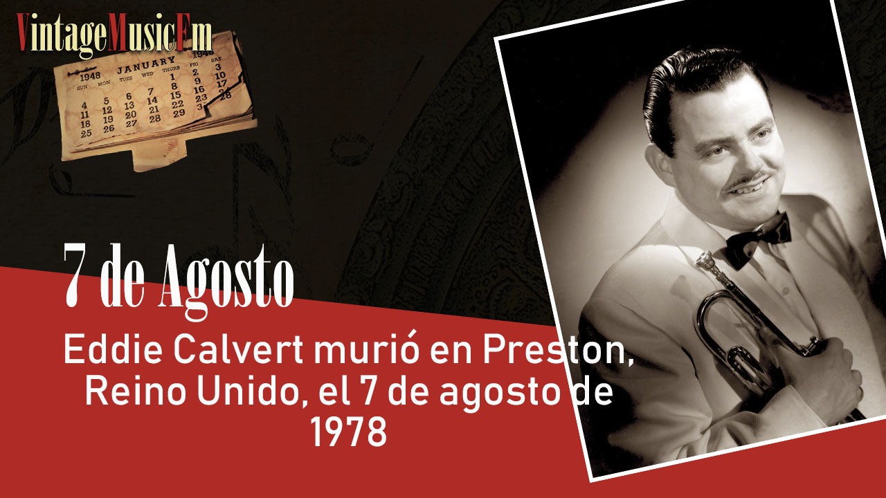 Eddie Calvert murió en Preston, Reino Unido, el 7 de agosto de 1978