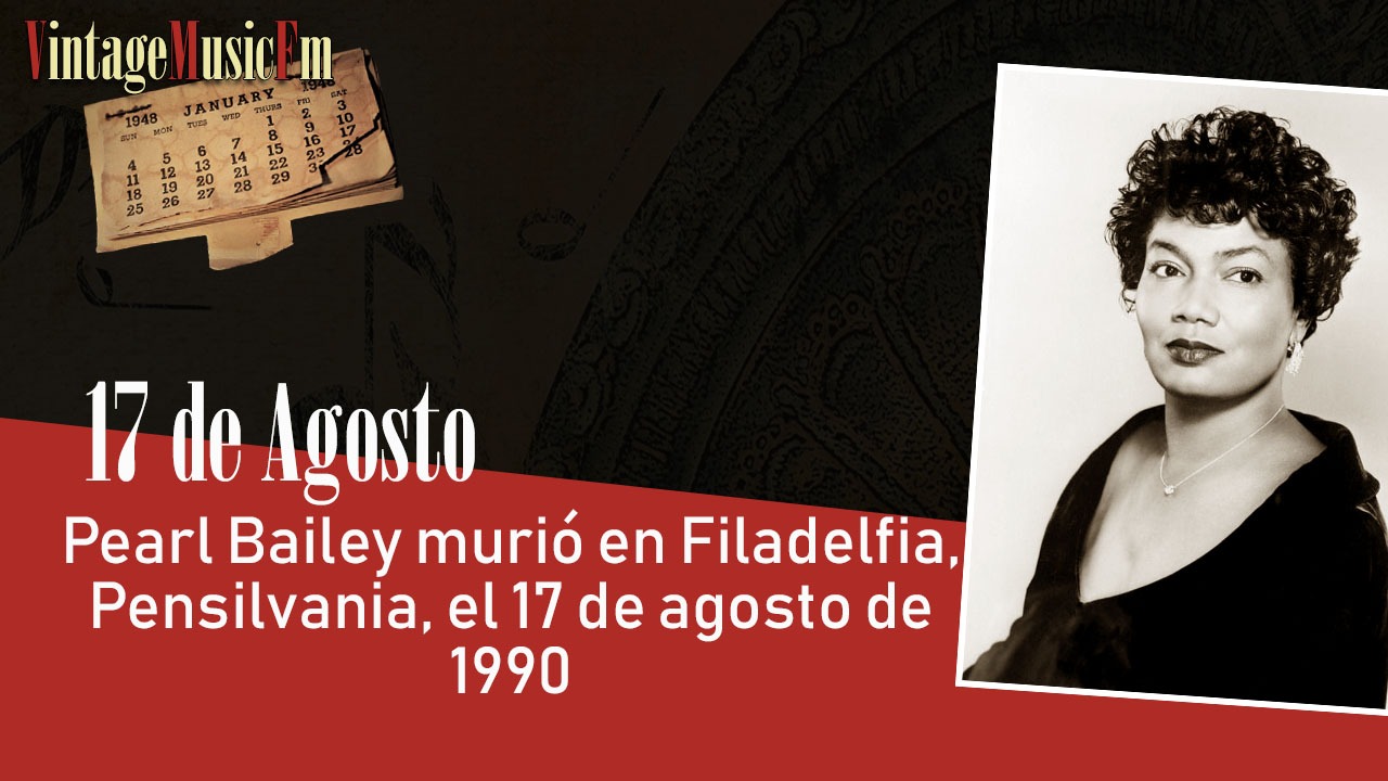 Pearl Bailey murió en Filadelfia, Pensilvania, el 17 de agosto de 1990