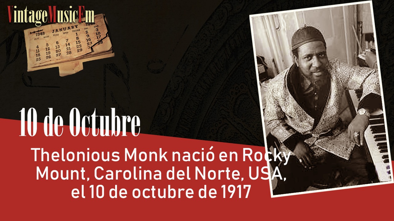 Thelonious Monk nació en Rocky Mount, Carolina del Norte, USA, el 10 de octubre de 1917