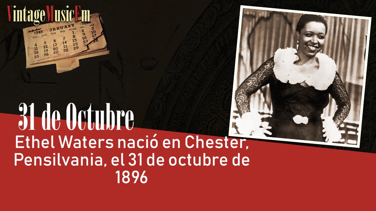 Ethel Waters nació en Chester, Pensilvania, el 31 de octubre de 1896