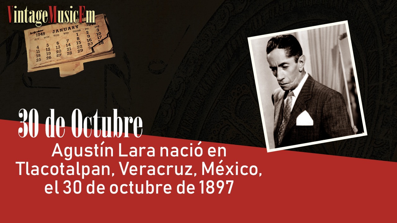 Agustín Lara nació en Tlacotalpan, Veracruz, México, el 30 de octubre de 1897