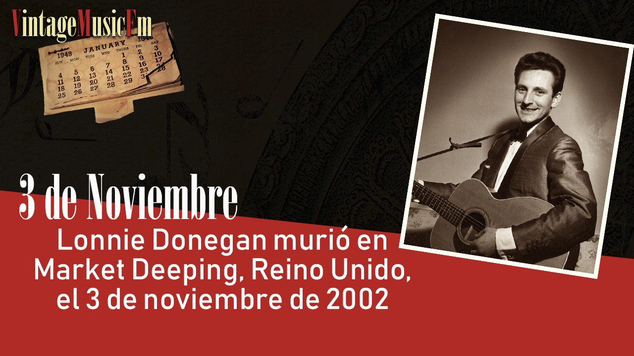 Lonnie Donegan murió en Market Deeping, Reino Unido, el 3 de noviembre de 2002
