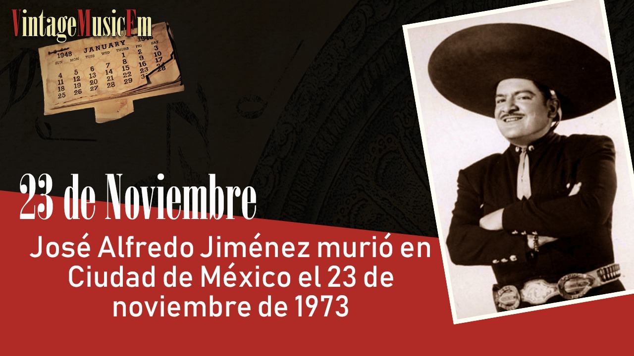 José Alfredo Jiménez murió en Ciudad de México el 23 de noviembre de 1973 Vintage MusicVintage